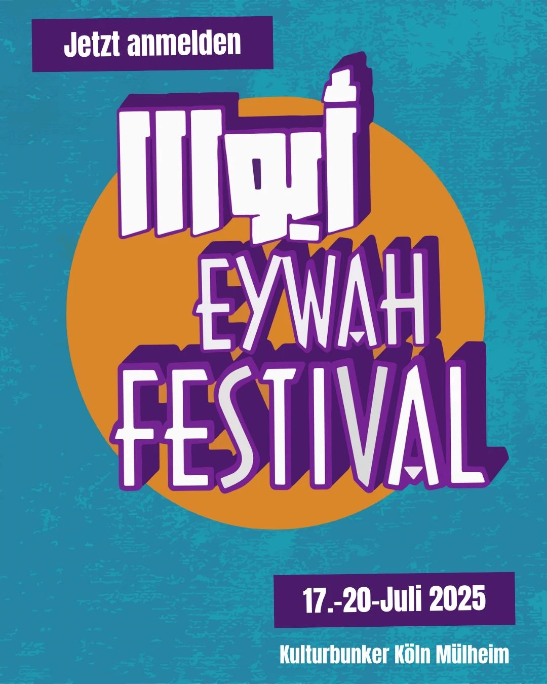 Ein Plakat mit blauem Hintergrund und Text: Jetzt anmelden Eywah Festival, 17. – 20. Juli 2025, Kulturbunker Köln Mülheim